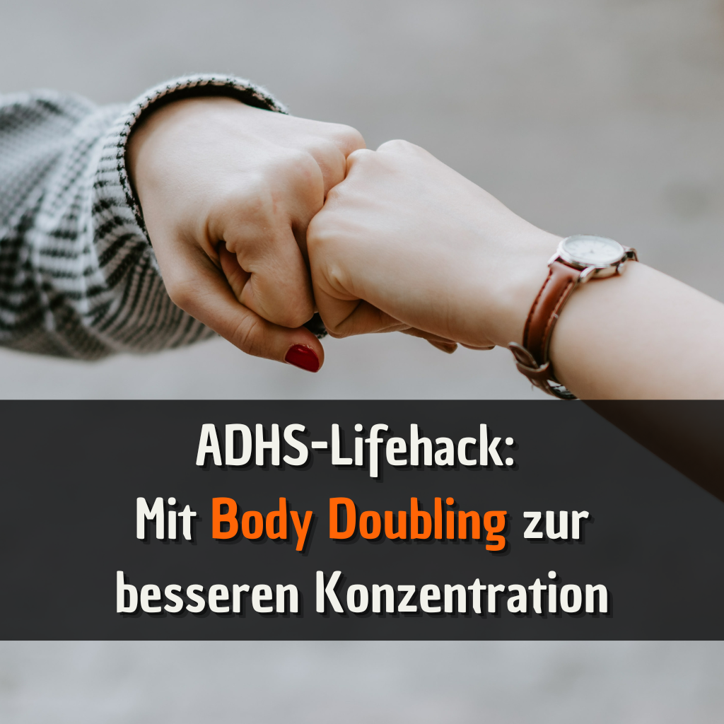 ADHS-Lifehack Mit Body Doubling zur besseren Konzentration