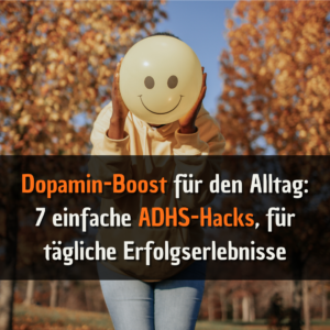 Dopamin-Boost für den Alltag 7 einfache ADHS-Hacks, für tägliche Erfolgserlebnisse