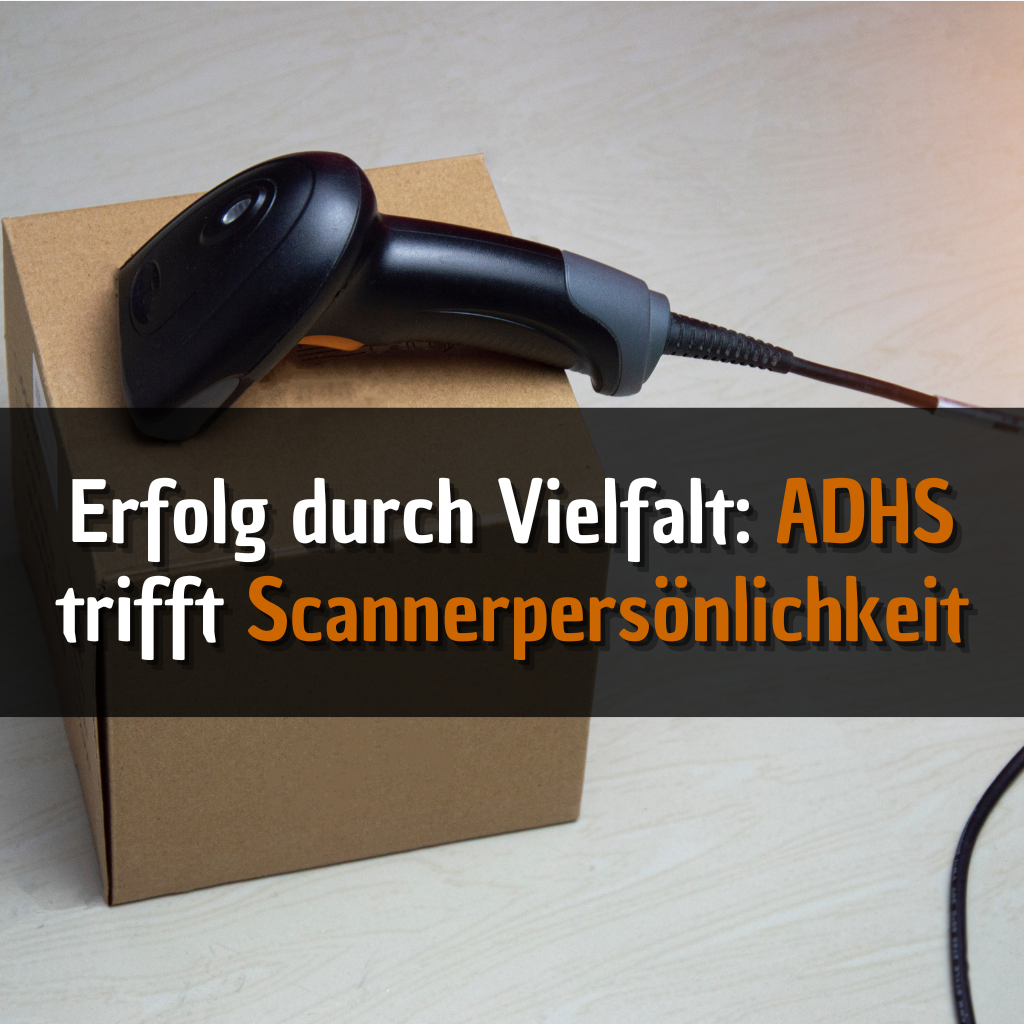 Erfolg durch Vielfalt ADHS trifft Scannerpersönlichkeit