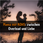 Alltagsstruggles von einer Mama mit ADHS